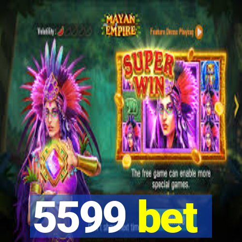 5599 bet